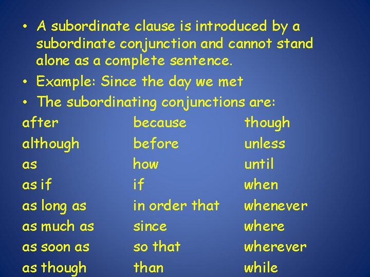  • A subordinate clause is introduced by a subordinate conjunction and cannot stand