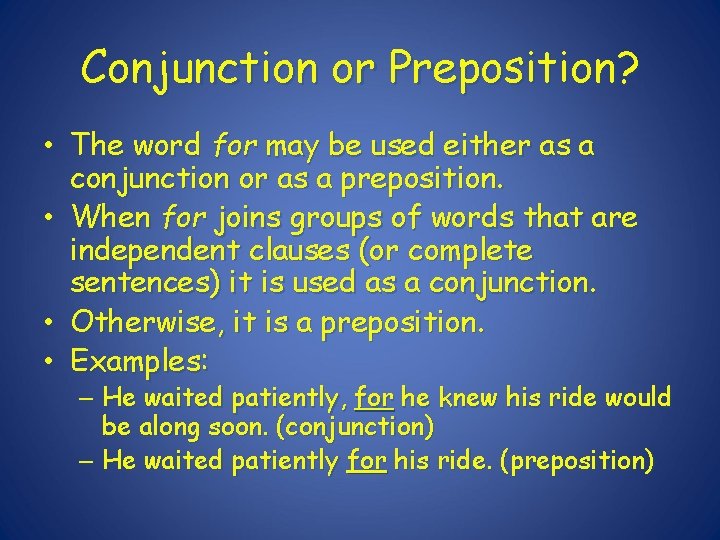 Conjunction or Preposition? • The word for may be used either as a conjunction