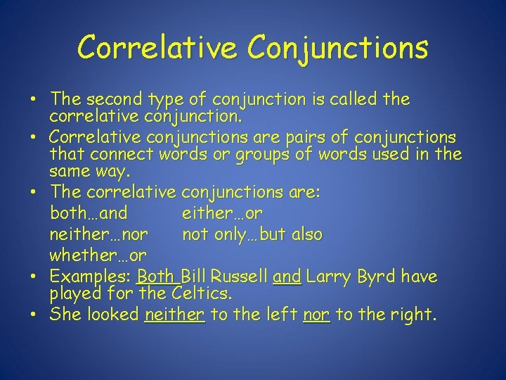 Correlative Conjunctions • The second type of conjunction is called the correlative conjunction. •