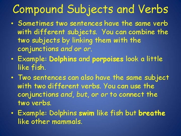 Compound Subjects and Verbs • Sometimes two sentences have the same verb with different