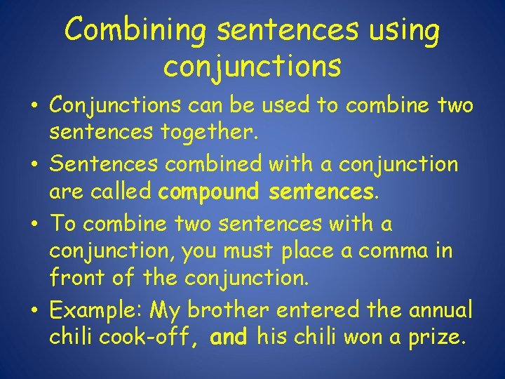 Combining sentences using conjunctions • Conjunctions can be used to combine two sentences together.