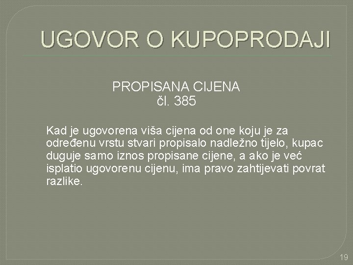 UGOVOR O KUPOPRODAJI PROPISANA CIJENA čl. 385 Kad je ugovorena viša cijena od one