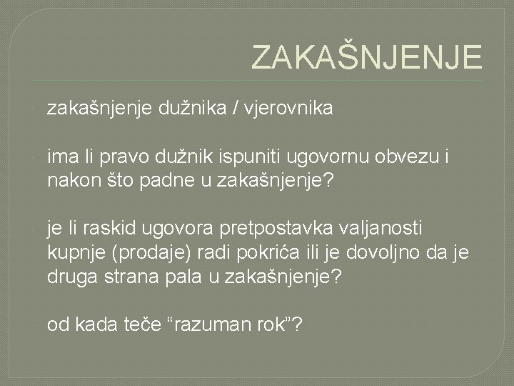 ZAKAŠNJENJE zakašnjenje dužnika / vjerovnika ima li pravo dužnik ispuniti ugovornu obvezu i nakon