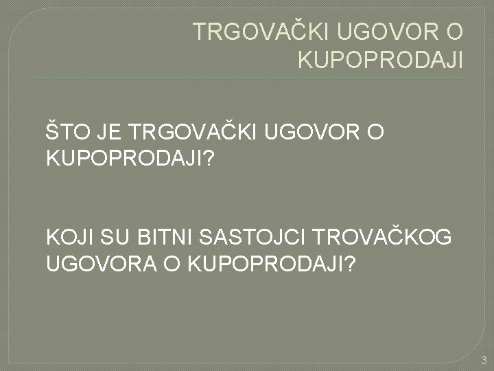 TRGOVAČKI UGOVOR O KUPOPRODAJI ŠTO JE TRGOVAČKI UGOVOR O KUPOPRODAJI? KOJI SU BITNI SASTOJCI