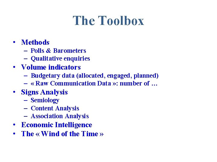 The Toolbox • Methods – Polls & Barometers – Qualitative enquiries • Volume indicators