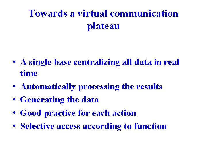 Towards a virtual communication plateau • A single base centralizing all data in real Towards a virtual communication plateau • A single base centralizing all data in real