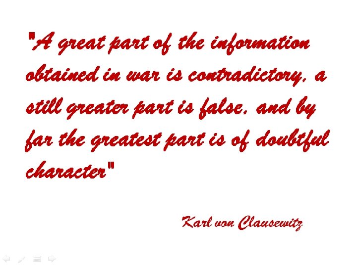 "A great part of the information obtained in war is contradictory, a still greater