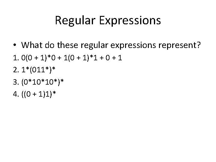 Regular Expressions • What do these regular expressions represent? 1. 0(0 + 1)*0 +