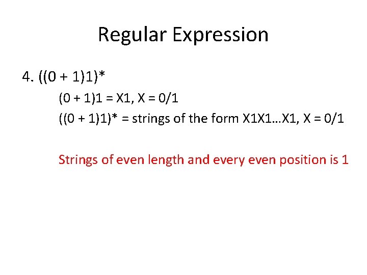 Regular Expression 4. ((0 + 1)1)* (0 + 1)1 = X 1, X =