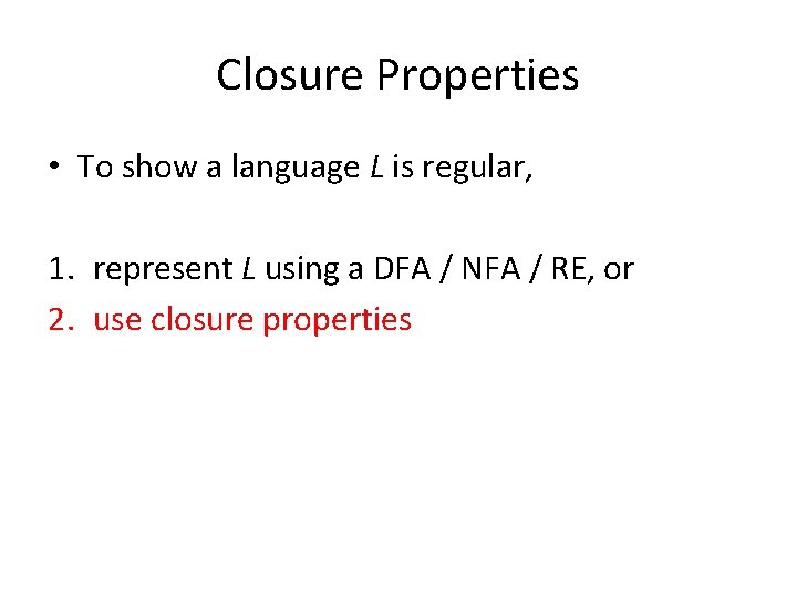 Closure Properties • To show a language L is regular, 1. represent L using