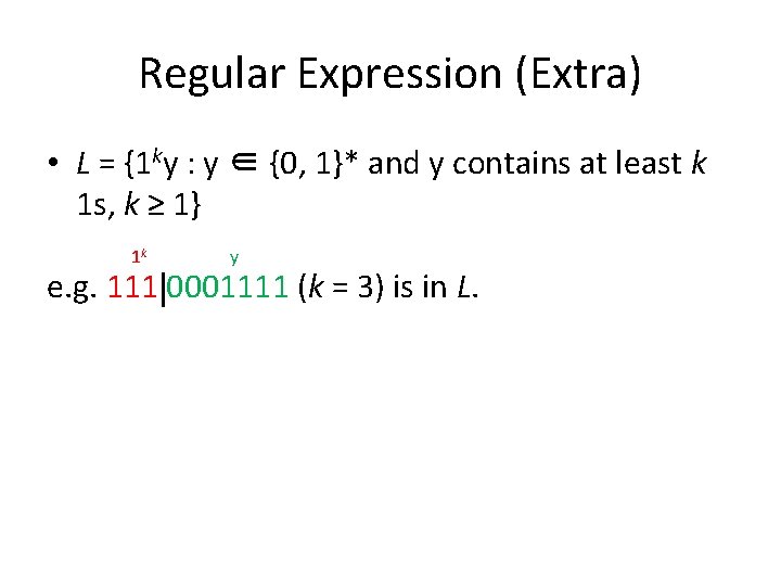 Regular Expression (Extra) • L = {1 ky : y ∈ {0, 1}* and