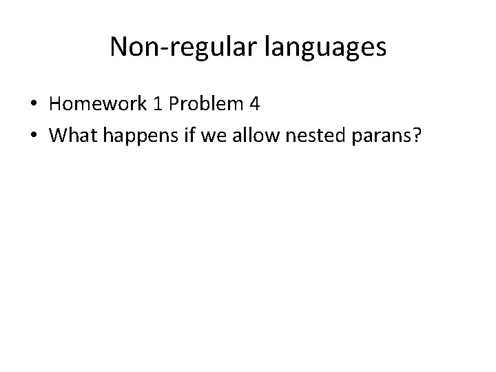 Non-regular languages • Homework 1 Problem 4 • What happens if we allow nested