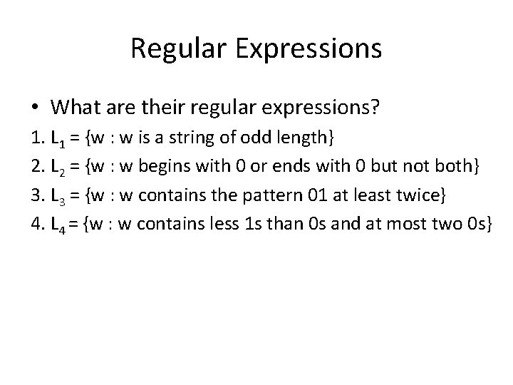 Regular Expressions • What are their regular expressions? 1. L 1 = {w :