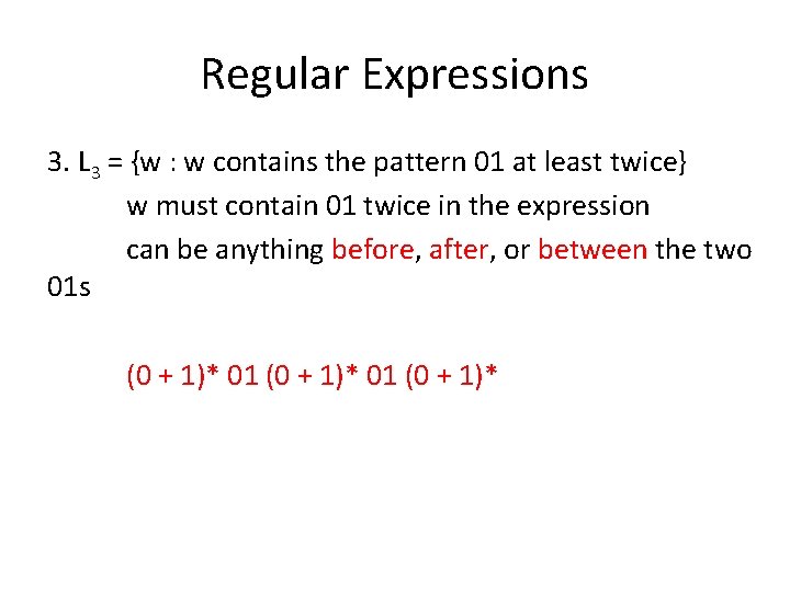 Regular Expressions 3. L 3 = {w : w contains the pattern 01 at