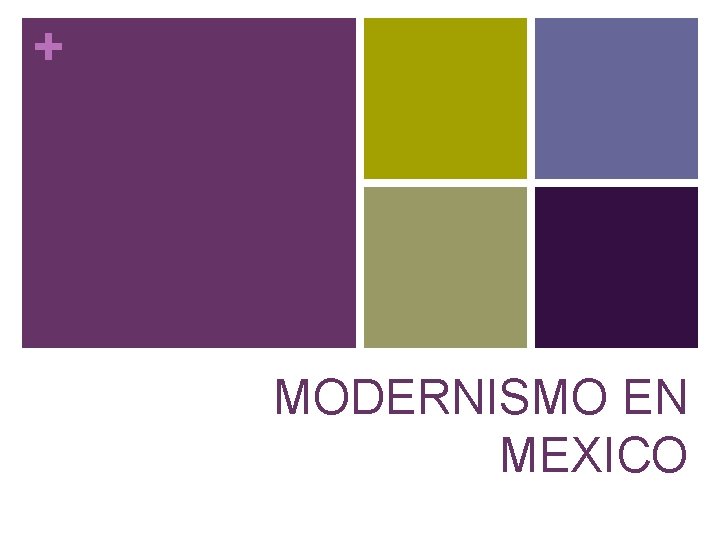 + MODERNISMO EN MEXICO 