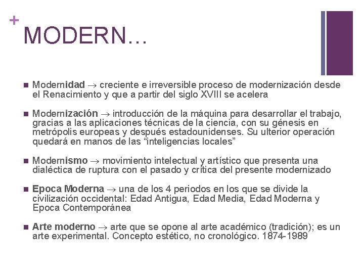 + MODERN… n Modernidad creciente e irreversible proceso de modernización desde el Renacimiento y