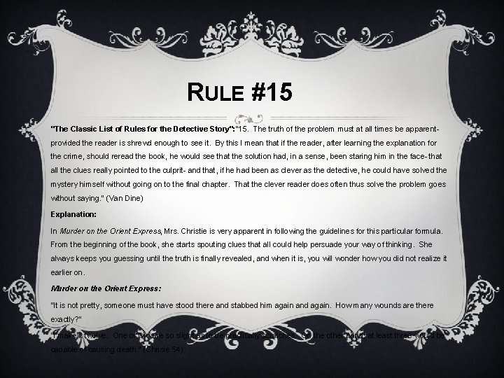 RULE #15 "The Classic List of Rules for the Detective Story": "15. The truth