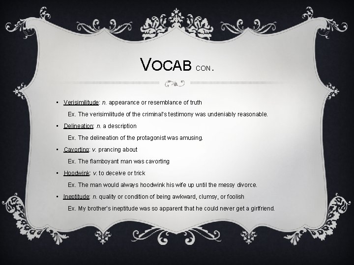 VOCAB CON. • Verisimilitude: n. appearance or resemblance of truth Ex. The verisimilitude of