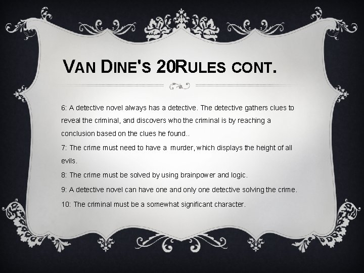 VAN DINE'S 20 RULES CONT. 6: A detective novel always has a detective. The
