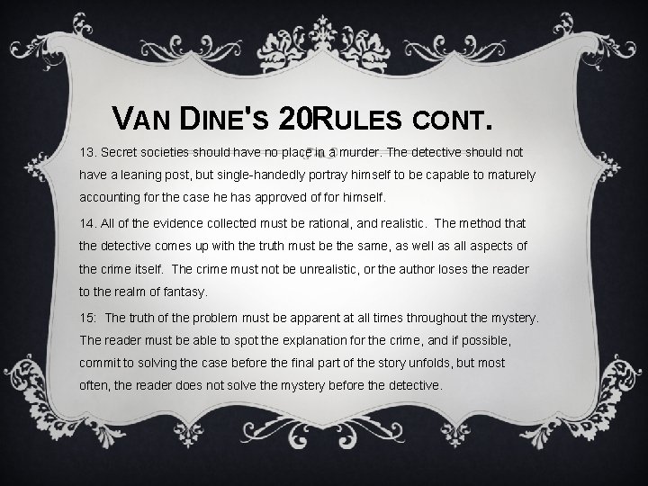 VAN DINE'S 20 RULES CONT. 13. Secret societies should have no place in a