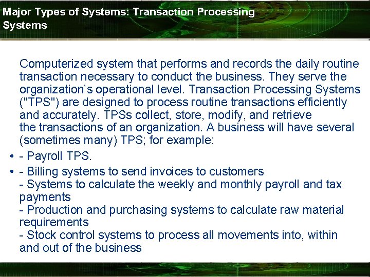 Major Types of Systems: Transaction Processing Systems Computerized system that performs and records the