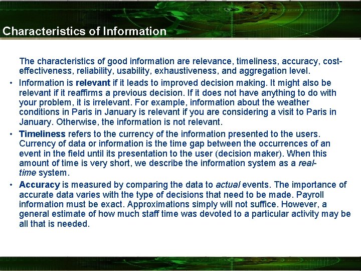 Characteristics of Information The characteristics of good information are relevance, timeliness, accuracy, costeffectiveness, reliability,