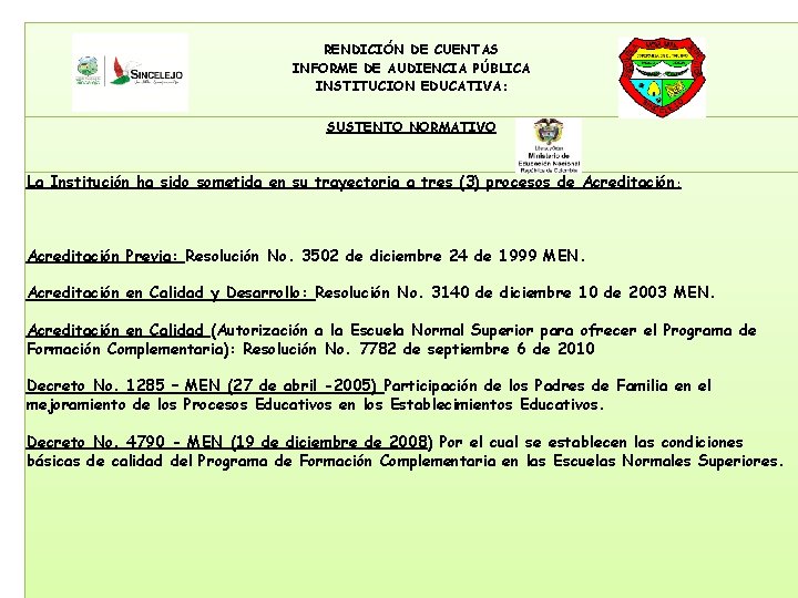 RENDICIÓN DE CUENTAS INFORME DE AUDIENCIA PÚBLICA INSTITUCION EDUCATIVA: SUSTENTO NORMATIVO La Institución ha