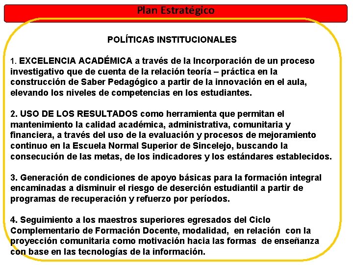 Plan Estratégico POLÍTICAS INSTITUCIONALES 1. EXCELENCIA ACADÉMICA a través de la Incorporación de un