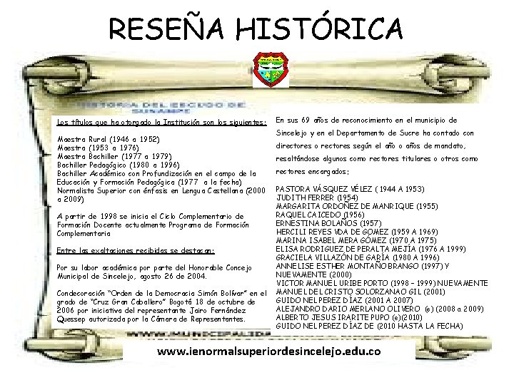 RESEÑA HISTÓRICA Los títulos que ha otorgado la Institución son los siguientes: Maestra Rural