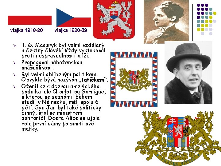 vlajka 1918 -20 Ø Ø vlajka 1920 -39 T. G. Masaryk byl velmi vzdělaný