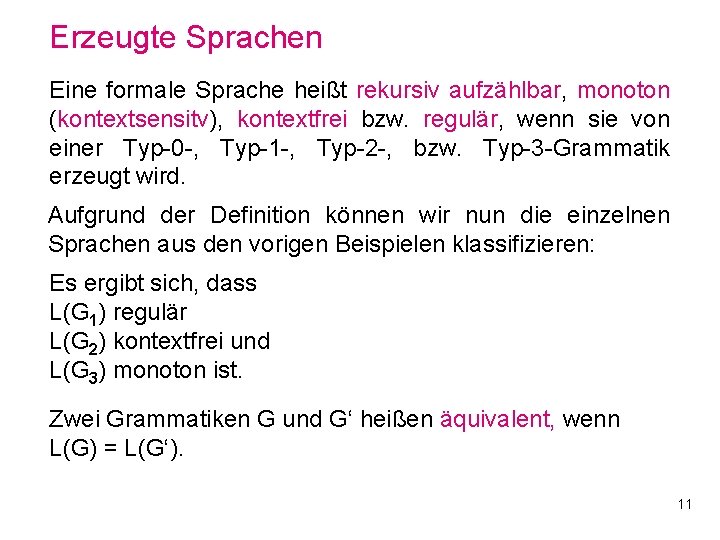 Erzeugte Sprachen Eine formale Sprache heißt rekursiv aufzählbar, monoton (kontextsensitv), kontextfrei bzw. regulär, wenn