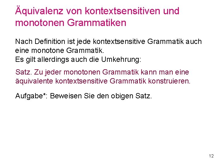 Äquivalenz von kontextsensitiven und monotonen Grammatiken Nach Definition ist jede kontextsensitive Grammatik auch eine