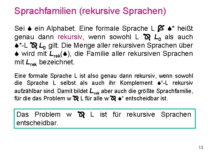 Sprachfamilien (rekursive Sprachen) Sei ein Alphabet. Eine formale Sprache L * heißt genau dann