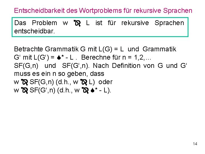 Entscheidbarkeit des Wortproblems für rekursive Sprachen Das Problem w L ist für rekursive Sprachen