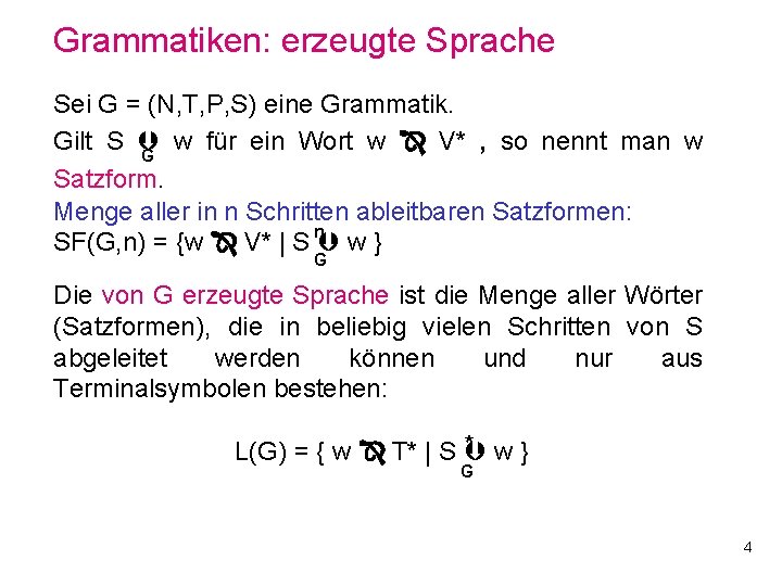 Grammatiken: erzeugte Sprache Sei G = (N, T, P, S) eine Grammatik. Gilt S