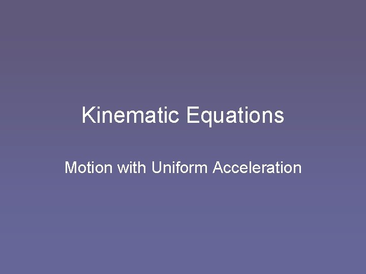 Kinematic Equations Motion with Uniform Acceleration 