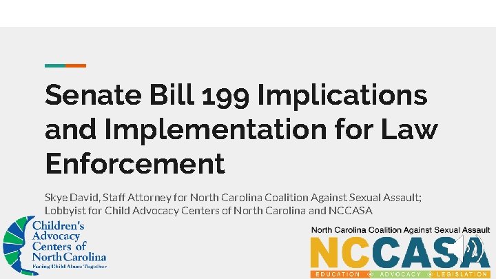 Senate Bill 199 Implications and Implementation for Law Enforcement Skye David, Staff Attorney for