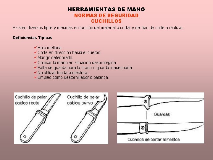 HERRAMIENTAS DE MANO NORMAS DE SEGURIDAD CUCHILLOS Existen diversos tipos y medidas en función