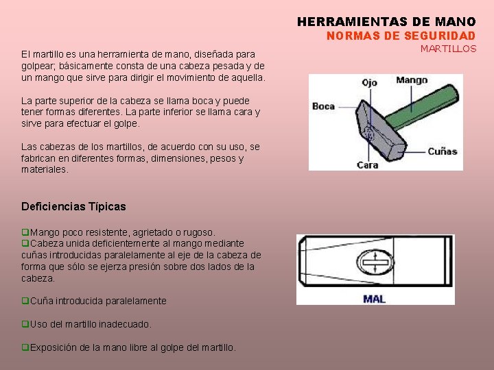 HERRAMIENTAS DE MANO NORMAS DE SEGURIDAD El martillo es una herramienta de mano, diseñada