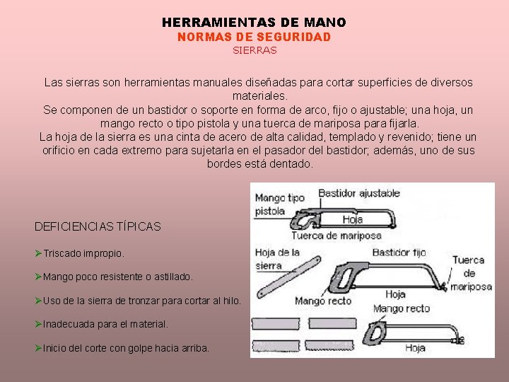 HERRAMIENTAS DE MANO NORMAS DE SEGURIDAD SIERRAS Las sierras son herramientas manuales diseñadas para