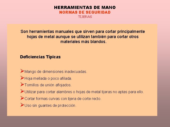 HERRAMIENTAS DE MANO NORMAS DE SEGURIDAD TIJERAS Son herramientas manuales que sirven para cortar