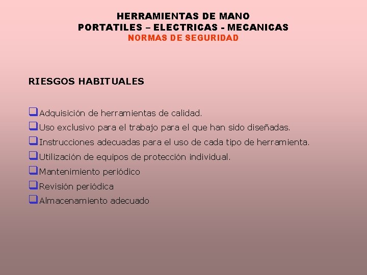 HERRAMIENTAS DE MANO PORTATILES – ELECTRICAS - MECANICAS NORMAS DE SEGURIDAD RIESGOS HABITUALES q.