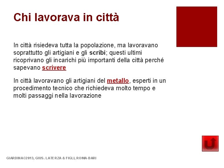 Chi lavorava in città In città risiedeva tutta la popolazione, ma lavoravano soprattutto gli Chi lavorava in città In città risiedeva tutta la popolazione, ma lavoravano soprattutto gli