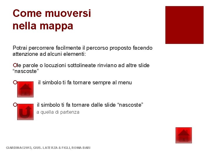 Come muoversi nella mappa Potrai percorrere facilmente il percorso proposto facendo attenzione ad alcuni Come muoversi nella mappa Potrai percorrere facilmente il percorso proposto facendo attenzione ad alcuni