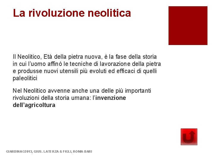 La rivoluzione neolitica Il Neolitico, Età della pietra nuova, è la fase della storia La rivoluzione neolitica Il Neolitico, Età della pietra nuova, è la fase della storia