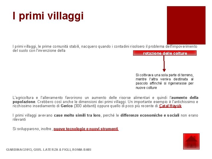I primi villaggi, le prime comunità stabili, nacquero quando i contadini risolsero il problema I primi villaggi, le prime comunità stabili, nacquero quando i contadini risolsero il problema