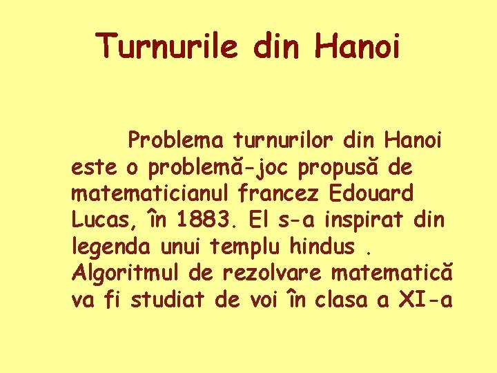 Turnurile din Hanoi Problema turnurilor din Hanoi este o problemă-joc propusă de matematicianul francez