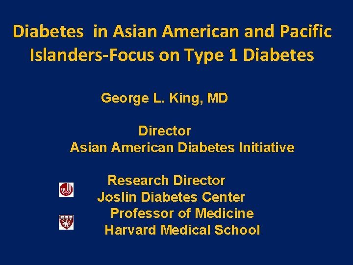 Diabetes in Asian American and Pacific Islanders-Focus on Type 1 Diabetes George L. King,