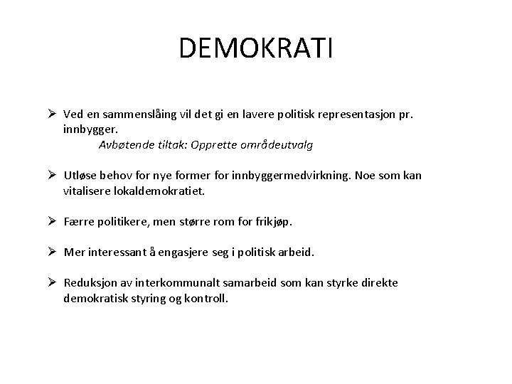 DEMOKRATI Ø Ved en sammenslåing vil det gi en lavere politisk representasjon pr. innbygger.