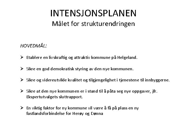 INTENSJONSPLANEN Målet for strukturendringen HOVEDMÅL: Ø Etablere en livskraftig og attraktiv kommune på Helgeland.